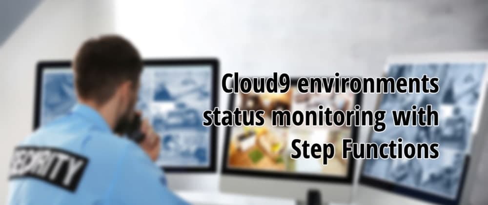 Cloud9 environments status monitoring with Step Functions