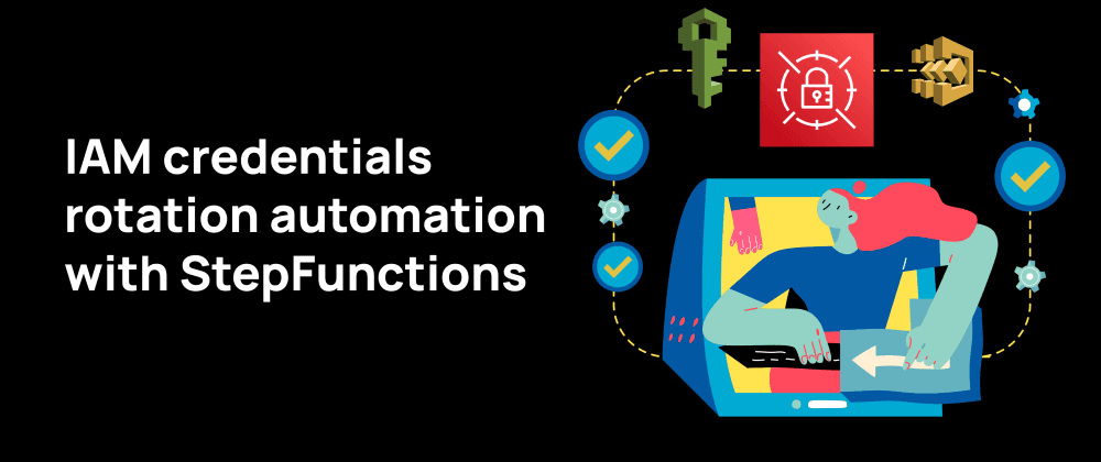 IAM Credentials Rotation Automation with Step Functions