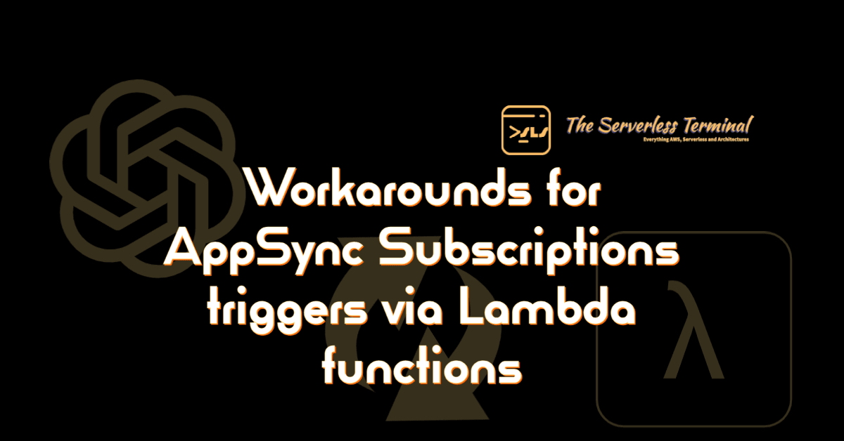 Workarounds for AppSync Subscriptions triggers via Lambda functions