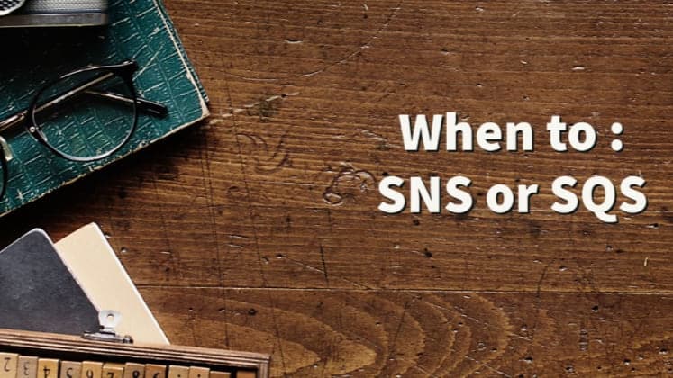 When to : SNS or SQS